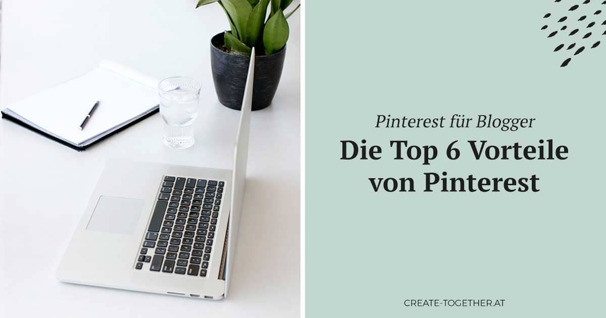 Laptop, Topfpflanze und Notizblock mit Textoverlay "Pinterest für Blogger: Die Top 6 Vorteile von Pinterest"